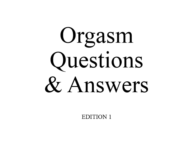 Orgasm question & answers - Edition 1 - a
